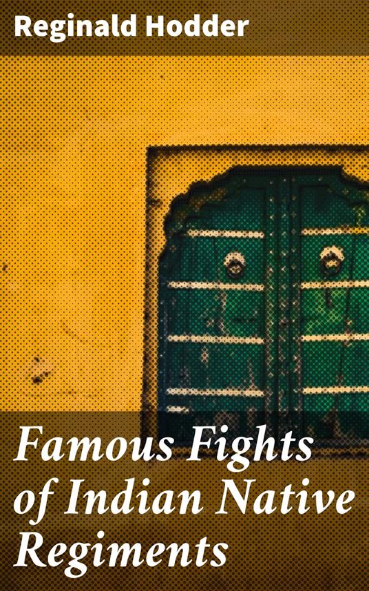 Famous Fights of Indian Native Regiments