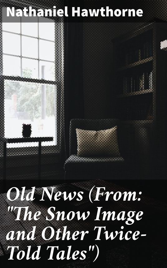 Old News (From: "The Snow Image and Other Twice-Told Tales")