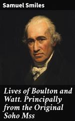 Lives of Boulton and Watt. Principally from the Original Soho Mss