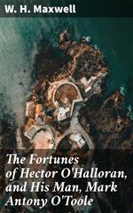 The Fortunes of Hector O'Halloran, and His Man, Mark Antony O'Toole