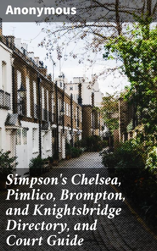 Simpson's Chelsea, Pimlico, Brompton, and Knightsbridge Directory, and Court Guide