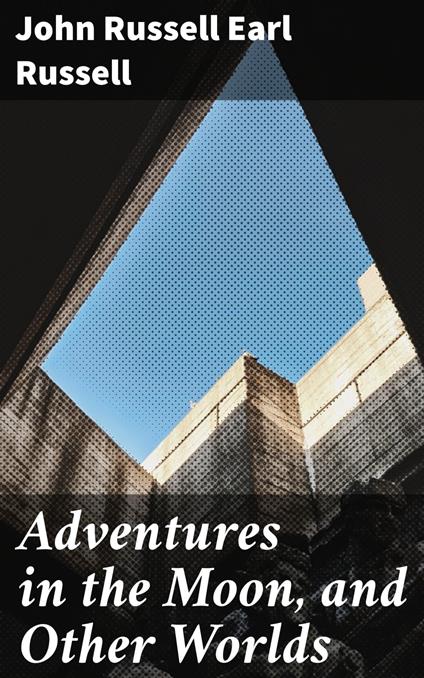 Adventures in the Moon, and Other Worlds