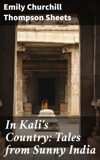 In Kali's Country: Tales from Sunny India