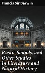 Rustic Sounds, and Other Studies in Literature and Natural History