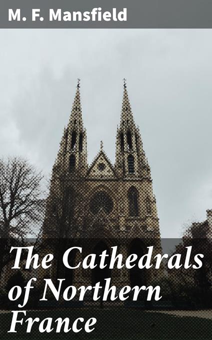 The Cathedrals of Northern France