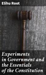 Experiments in Government and the Essentials of the Constitution