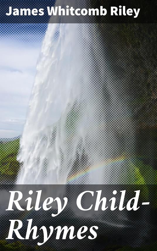 Riley Child-Rhymes - James Whitcomb Riley - ebook