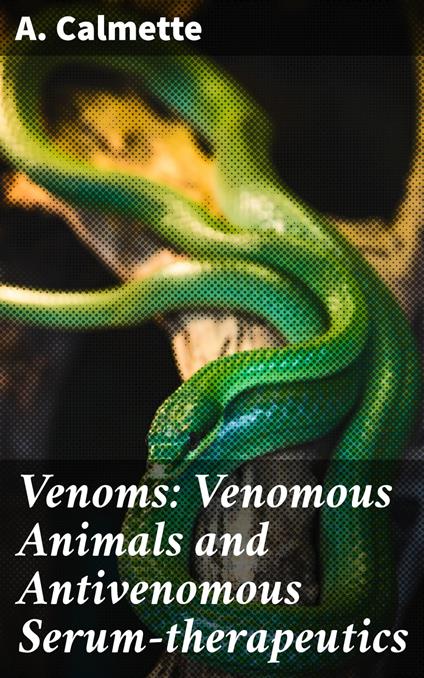 Venoms: Venomous Animals and Antivenomous Serum-therapeutics