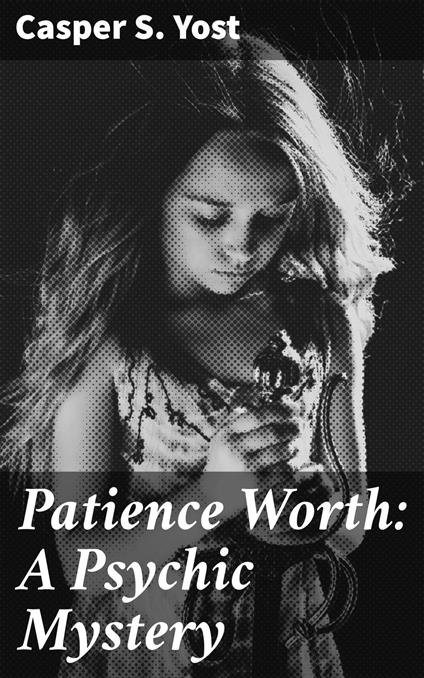 Patience Worth: A Psychic Mystery