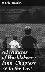 Adventures of Huckleberry Finn, Chapters 36 to the Last