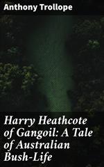 Harry Heathcote of Gangoil: A Tale of Australian Bush-Life