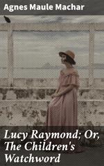 Lucy Raymond; Or, The Children's Watchword