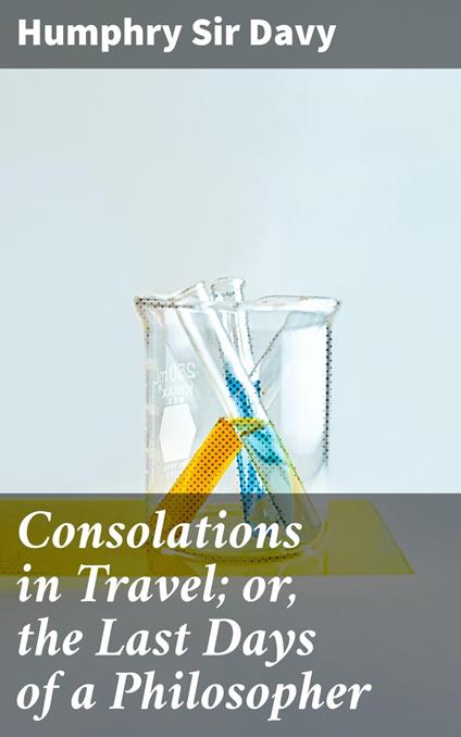 Consolations in Travel; or, the Last Days of a Philosopher