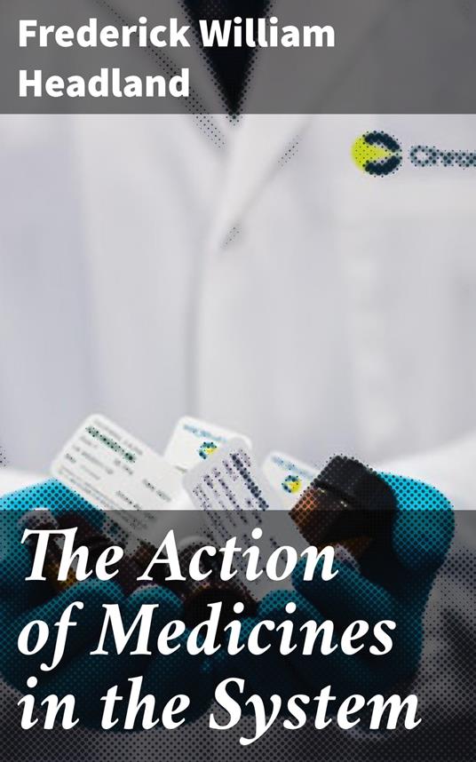 The Action of Medicines in the System