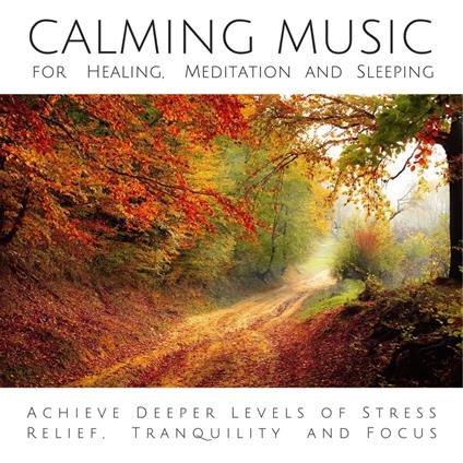 Calming Music for Healing, Meditation and Sleeping