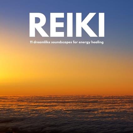 REIKI Music | 11 dreamlike soundscapes for energy healing