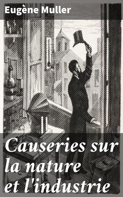 Causeries sur la nature et l'industrie