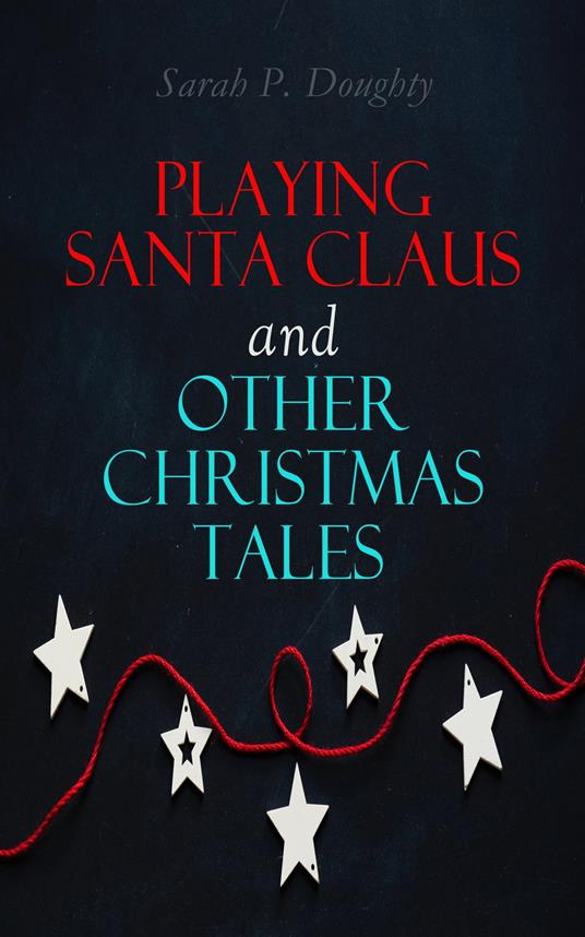 Playing Santa Claus and Other Christmas Tales - Sarah P. Doughty - ebook