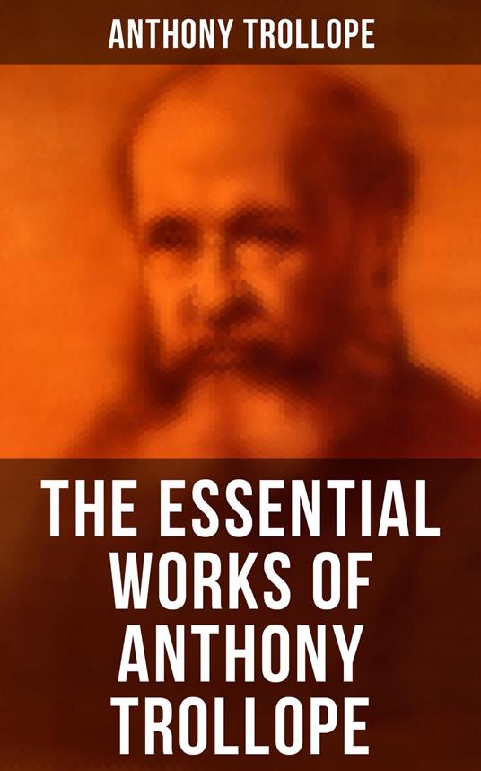 The Essential Works of Anthony Trollope