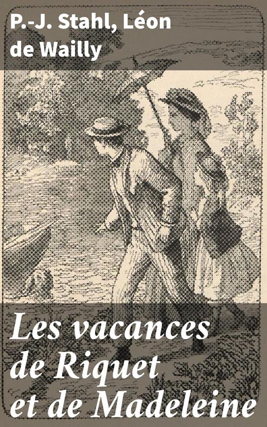 Les vacances de Riquet et de Madeleine - Léon De Wailly,P.-J. Stahl - ebook