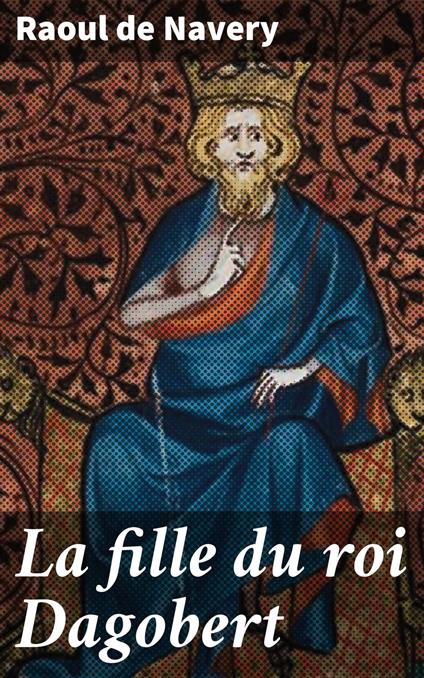 La fille du roi Dagobert