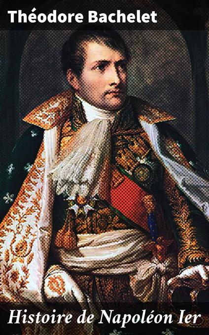 Histoire de Napoléon Ier