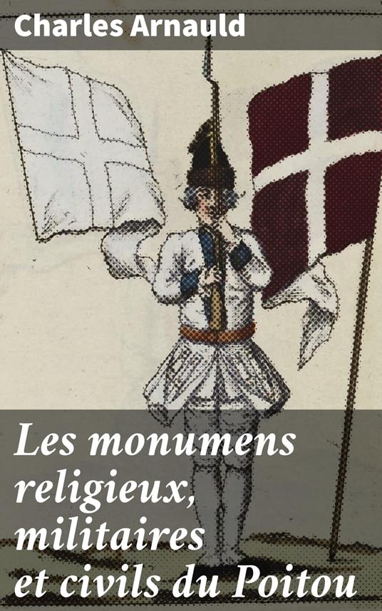 Les monumens religieux, militaires et civils du Poitou