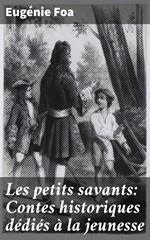 Les petits savants: Contes historiques dédiés à la jeunesse