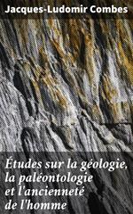 Études sur la géologie, la paléontologie et l'ancienneté de l'homme