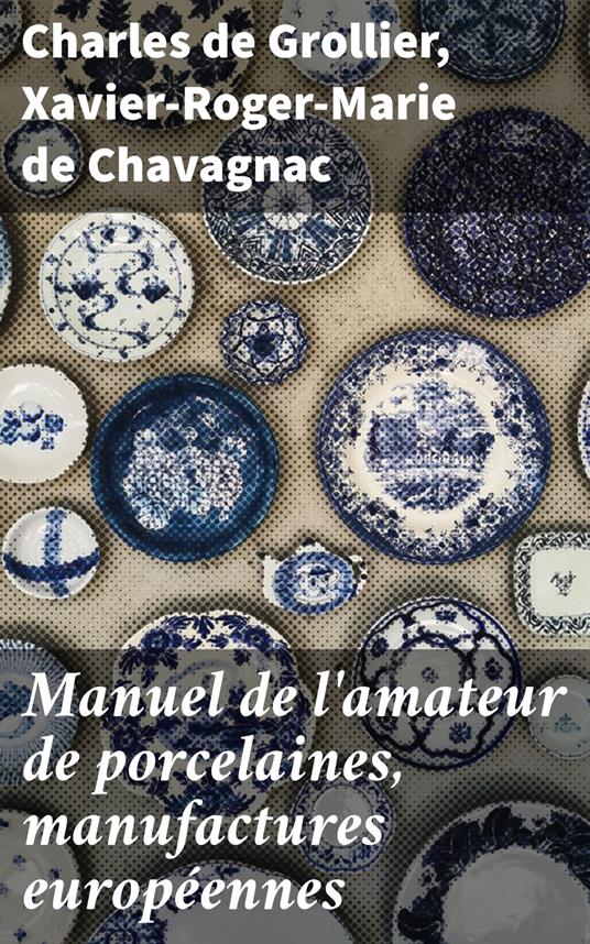 Manuel de l'amateur de porcelaines, manufactures européennes