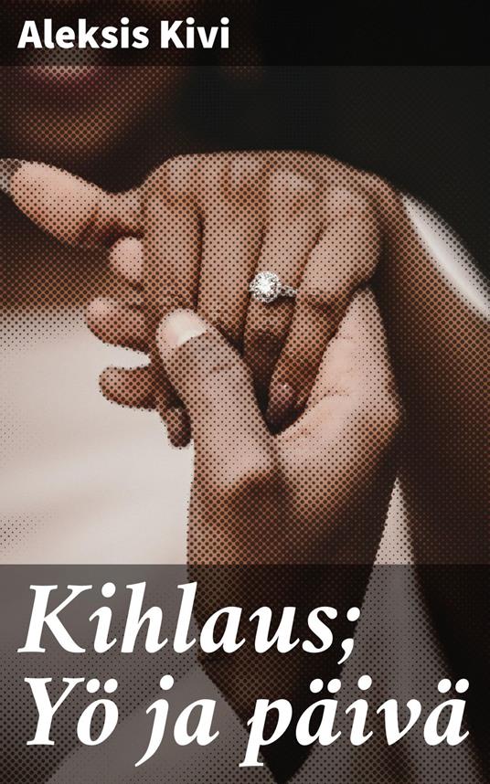 Kihlaus; Yö ja päivä - Aleksis Kivi - ebook