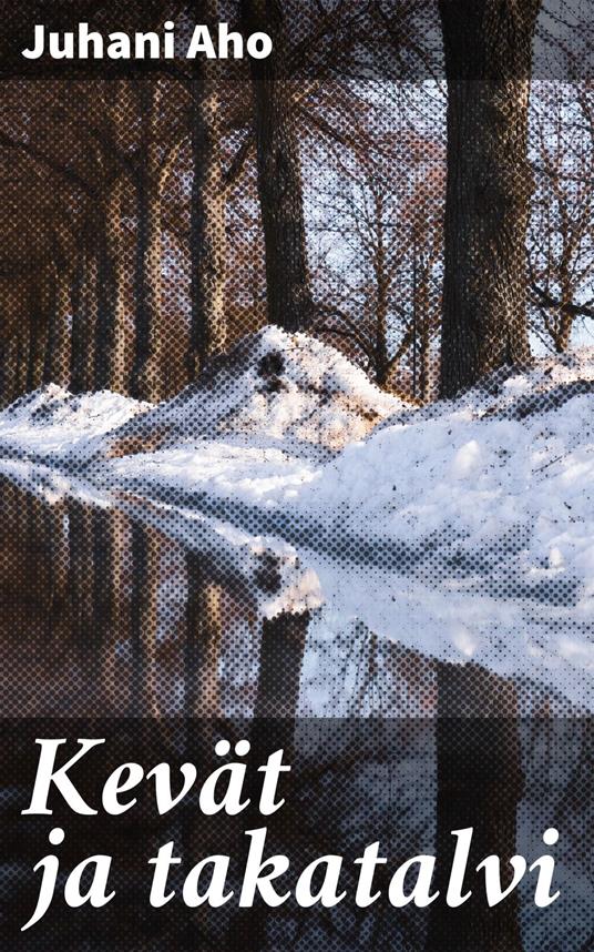 Kevät ja takatalvi - Juhani Aho - ebook