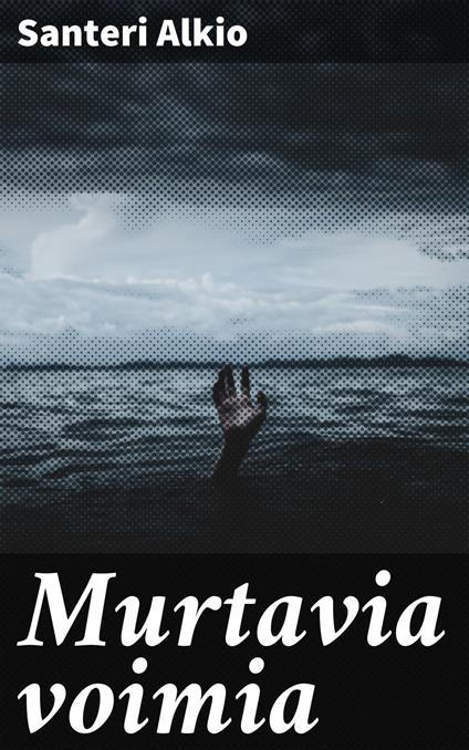 Murtavia voimia - Santeri Alkio - ebook