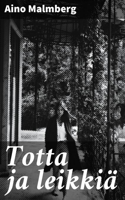 Totta ja leikkiä - Aino Malmberg - ebook