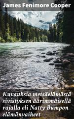 Kuvauksia metsäelämästä sivistyksen äärimmäisellä rajalla eli Natty Bumpon elämänvaiheet