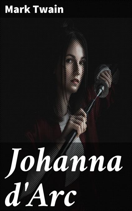 Johanna d'Arc - Mark Twain,Lilli Rainio - ebook