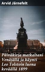 Päiväkirja matkaltani Venäjällä ja käynti Leo Tolstoin luona keväällä 1899