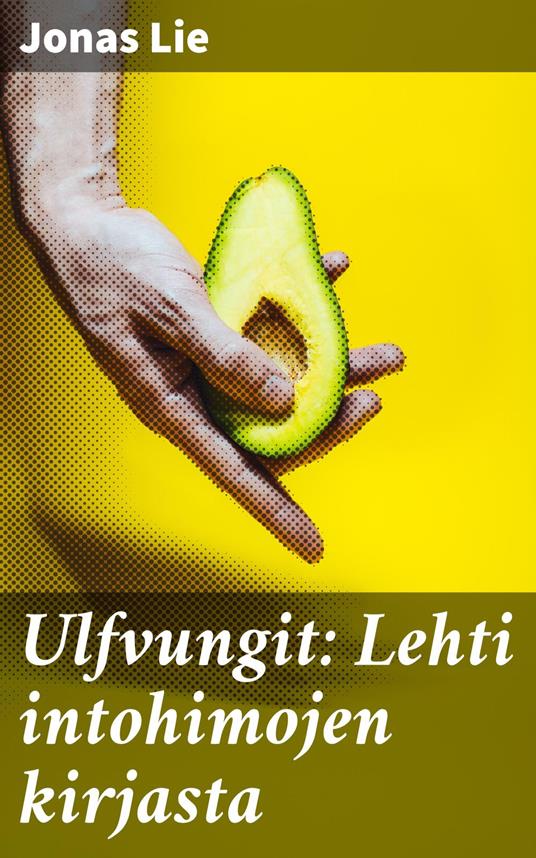 Ulfvungit: Lehti intohimojen kirjasta - Jonas Lie,Maija Halonen - ebook