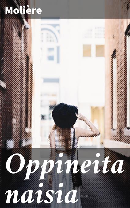 Oppineita naisia - Moliere,Otto Manninen - ebook