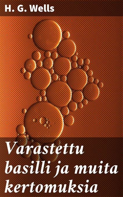 Varastettu basilli ja muita kertomuksia - H. G. Wells,Väinö Hämeen-Anttila - ebook