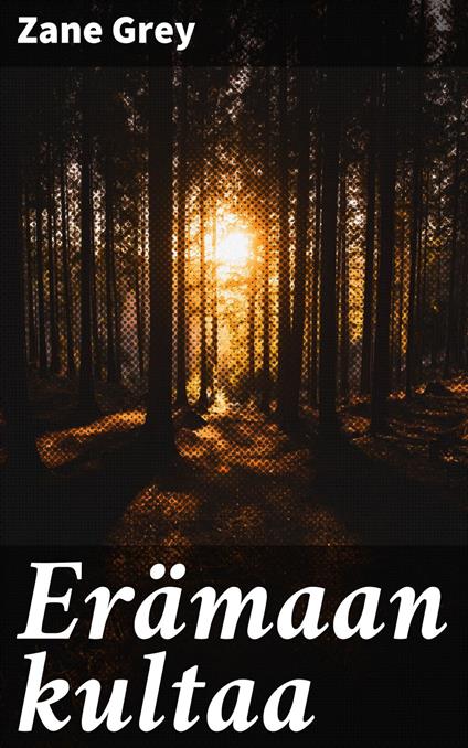 Erämaan kultaa - Zane Grey,Väinö Nyman - ebook