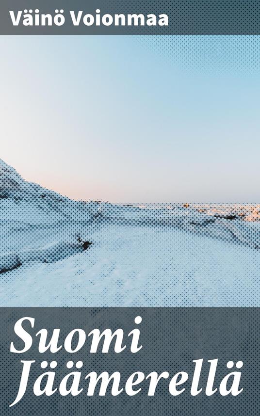 Suomi Jäämerellä - Väinö Voionmaa - ebook