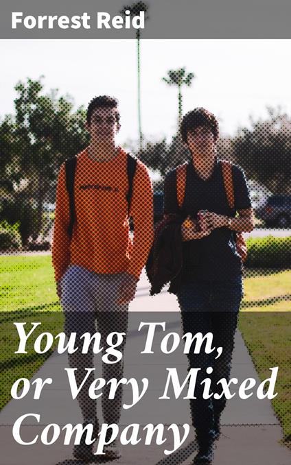 Young Tom, or Very Mixed Company - Forrest Reid - ebook