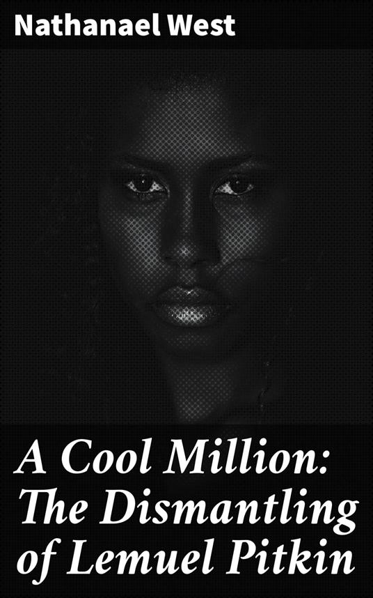 A Cool Million: The Dismantling of Lemuel Pitkin