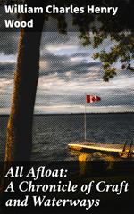 All Afloat: A Chronicle of Craft and Waterways