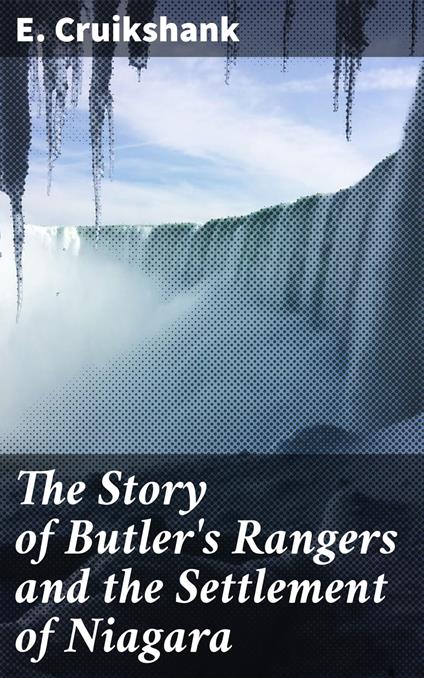 The Story of Butler's Rangers and the Settlement of Niagara