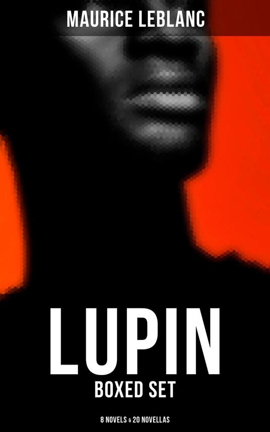 LUPIN - Boxed Set: 8 Novels & 20 Novellas