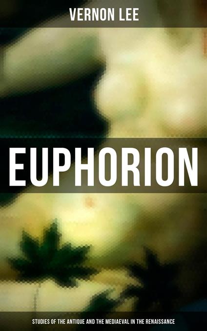 Euphorion (Studies of the Antique and the Mediaeval in the Renaissance)