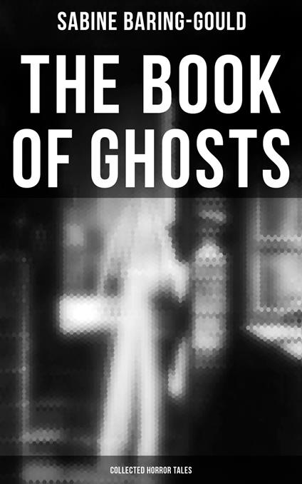 The Book of Ghosts (Collected Horror Tales)