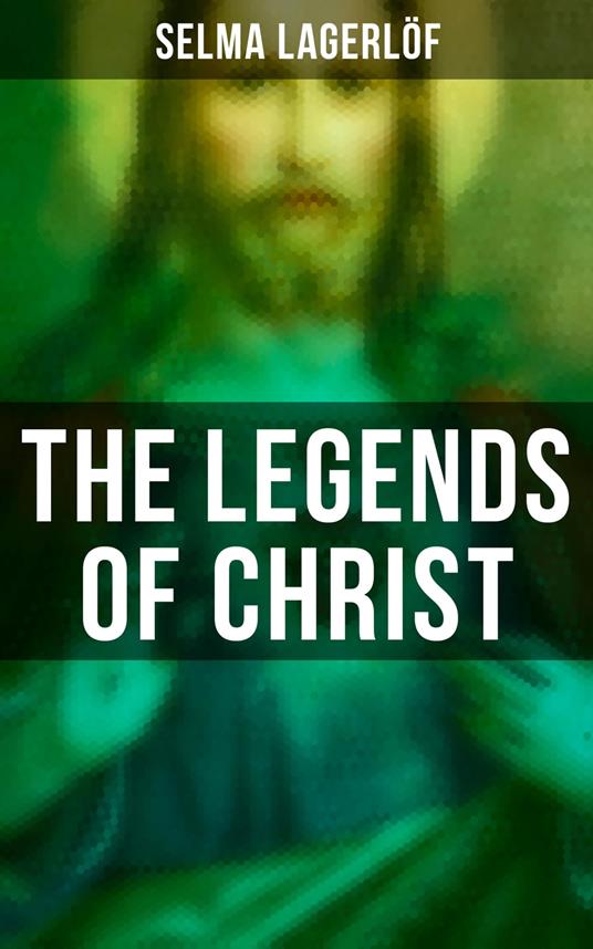 The Legends of Christ - Selma Lagerlof,Velma Swanston Howard - ebook